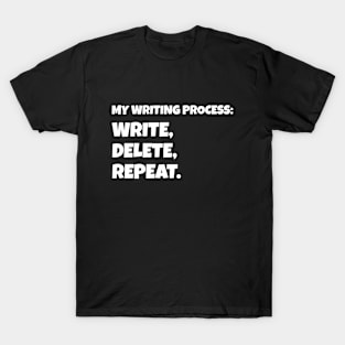 My Writing Process: Write, Delete, Repeat T-Shirt